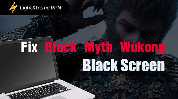 How to Fix Black Myth: Wukong Black Screen?