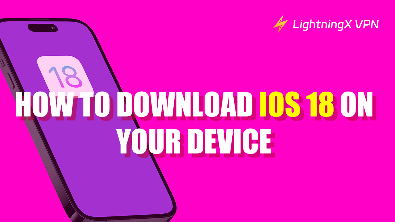 iOS 18 Download for Your Device: Fast and Easy Ways