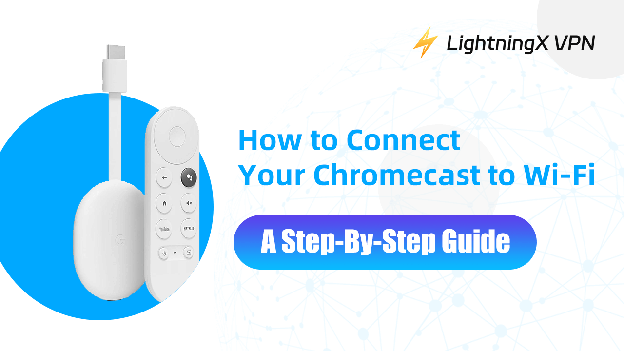 How to Connect Your Chromecast to Wi-Fi – A Step-By-Step Guide