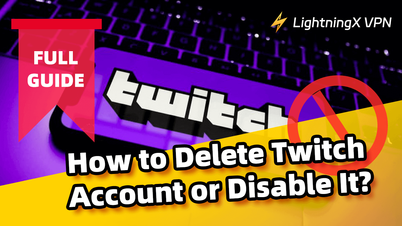 How to Delete a Twitch Account or Disable It: A Detailed Guide