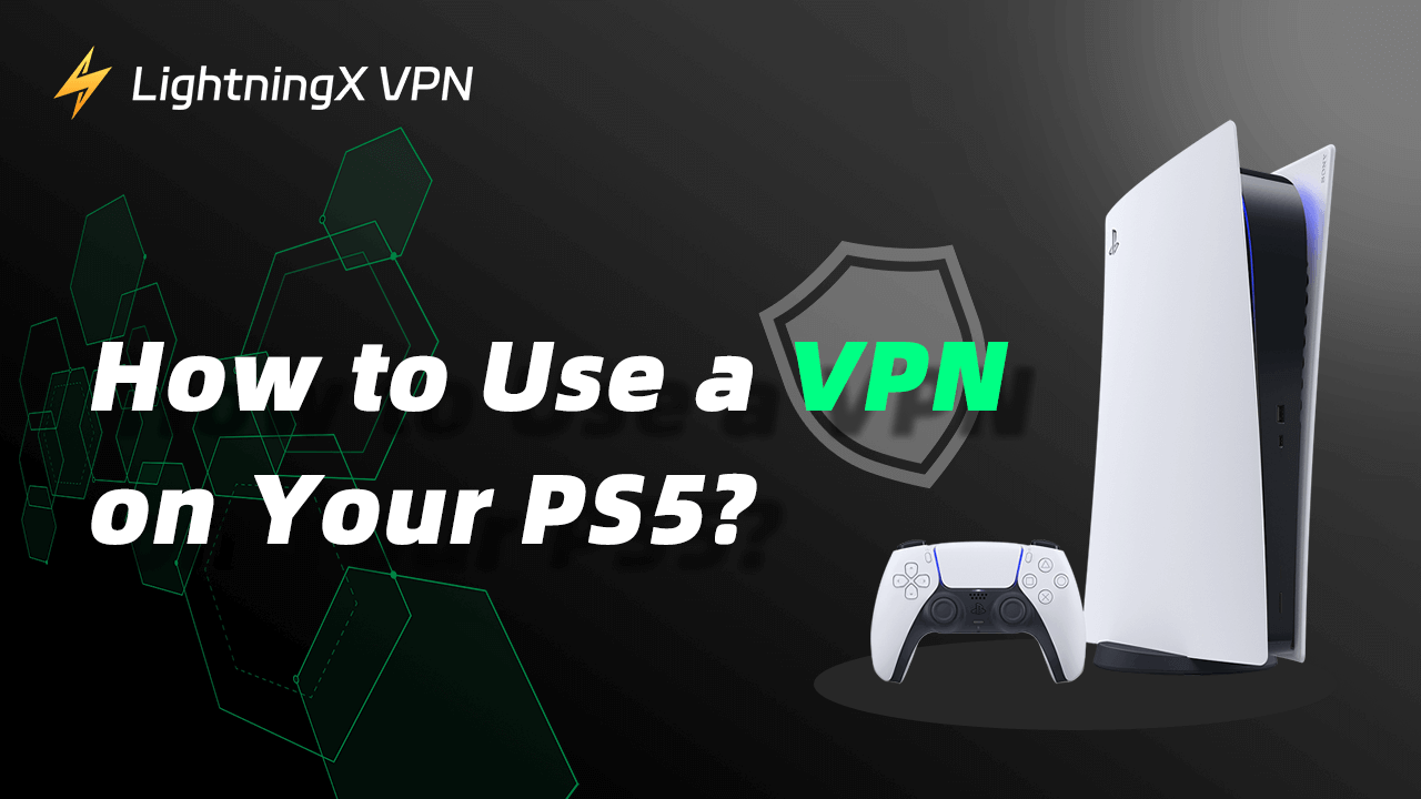 How to Use a VPN on PS5 for Gaming: Easy Setup and Benefits