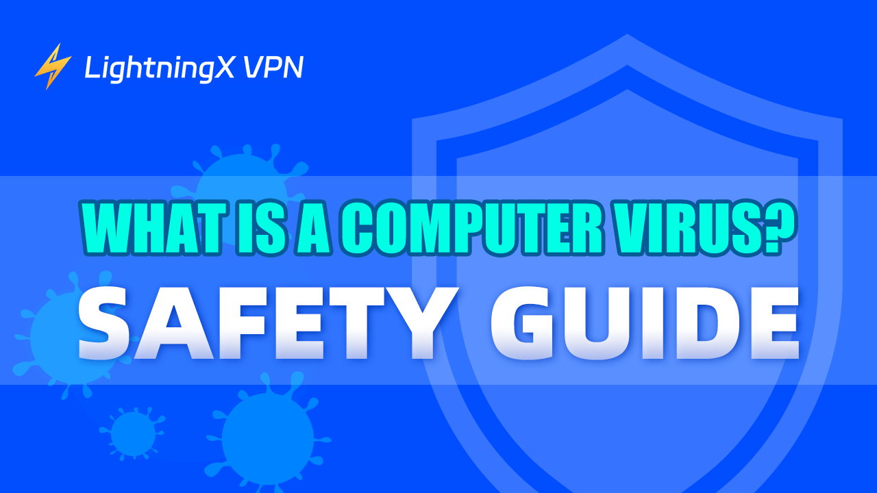What Is a Computer Virus? Types, How It Works & Protections