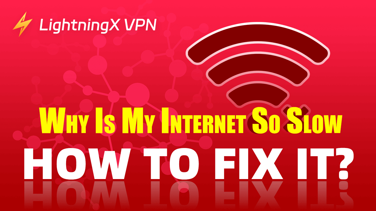 Why Is My Internet So Slow on PC, Phone, etc? How to Fix It?