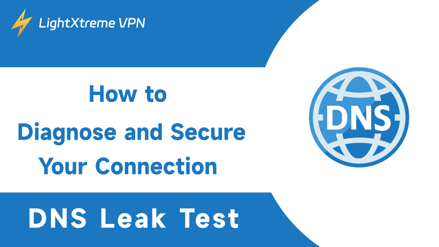 DNS Leak Test: How to Diagnose and Secure Your Connection