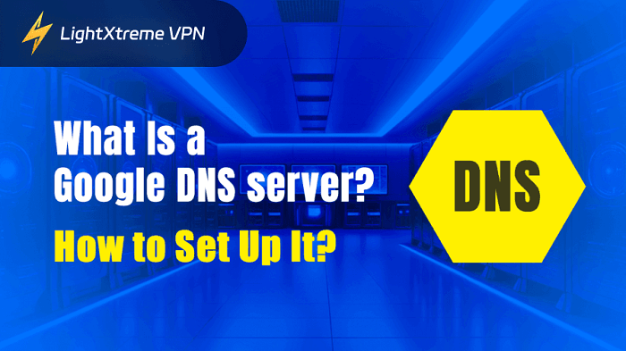 What Are Google DNS Servers? How to Set Up Them?