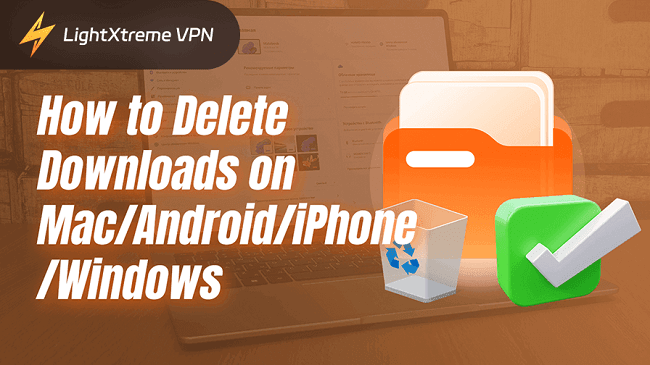 How to Delete Downloads on Mac/Android/iPhone/Windows