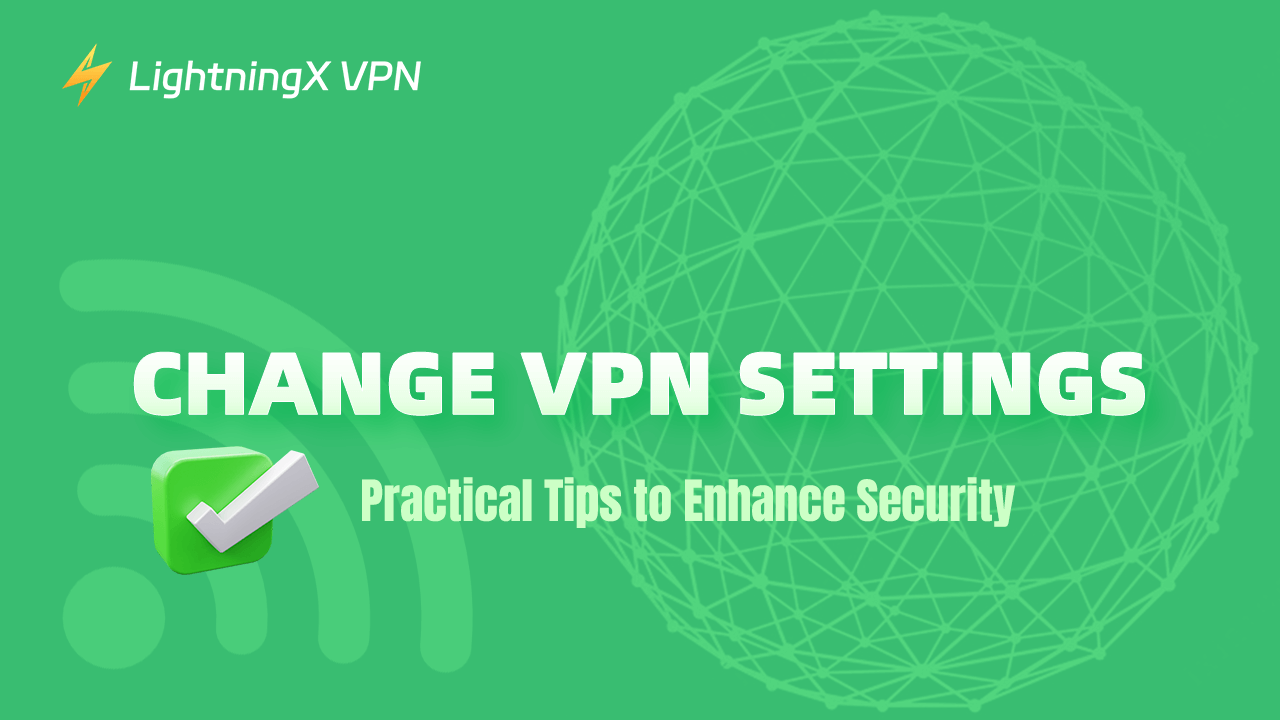 Change VPN Settings: Practical Tips to Enhance Security