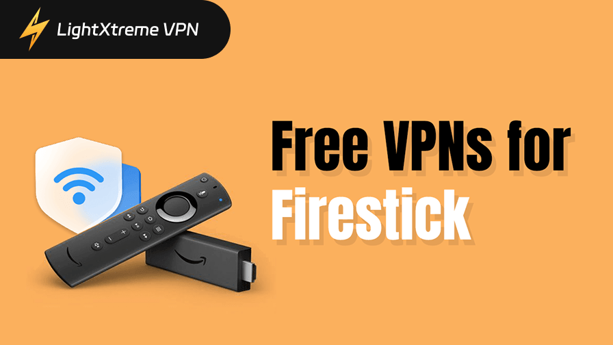 6 Best Frees VPN for Firestick/Fire TV: Safe and Fast