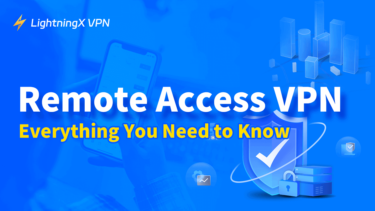 What Is a Remote Access VPN? An Easy-to-understand Guide