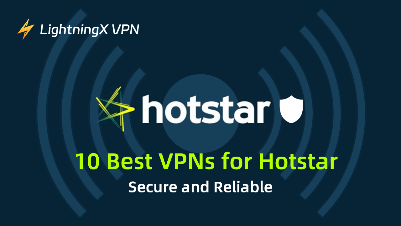 10 Best VPNs for Hotstar: Secure and Reliable