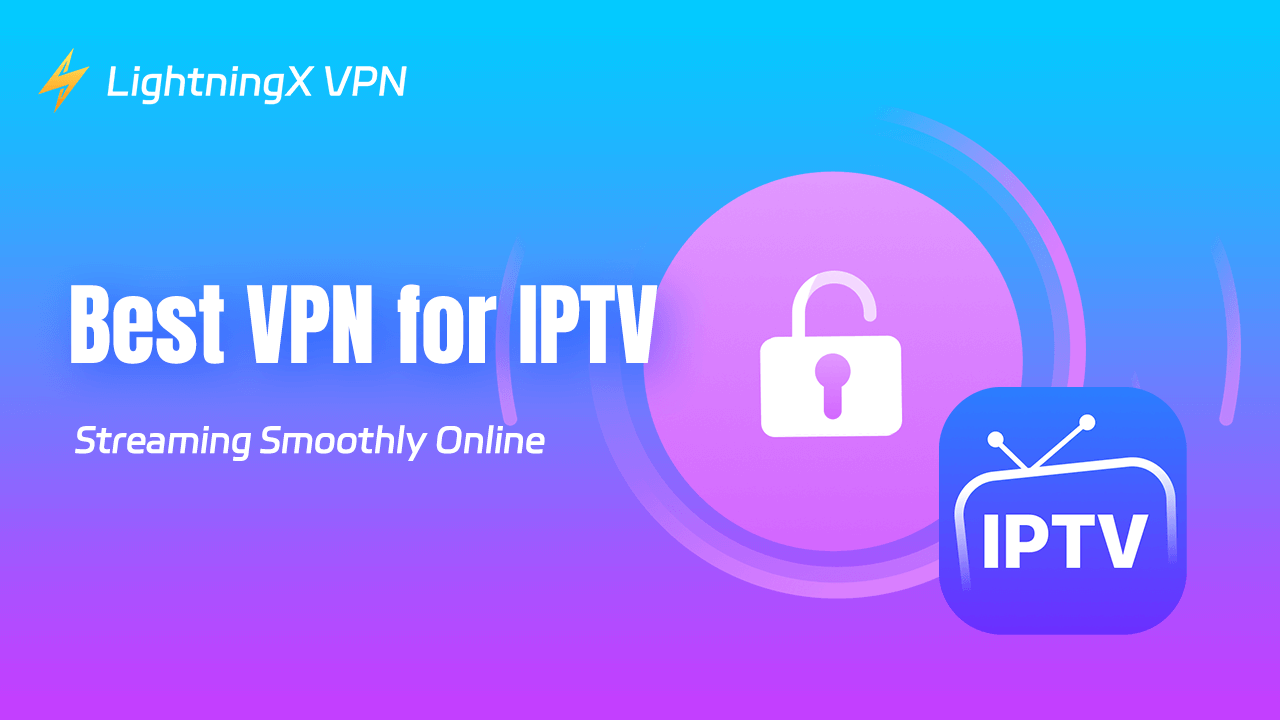 3 Best VPNs for IPTV: Streaming Smoothly Online