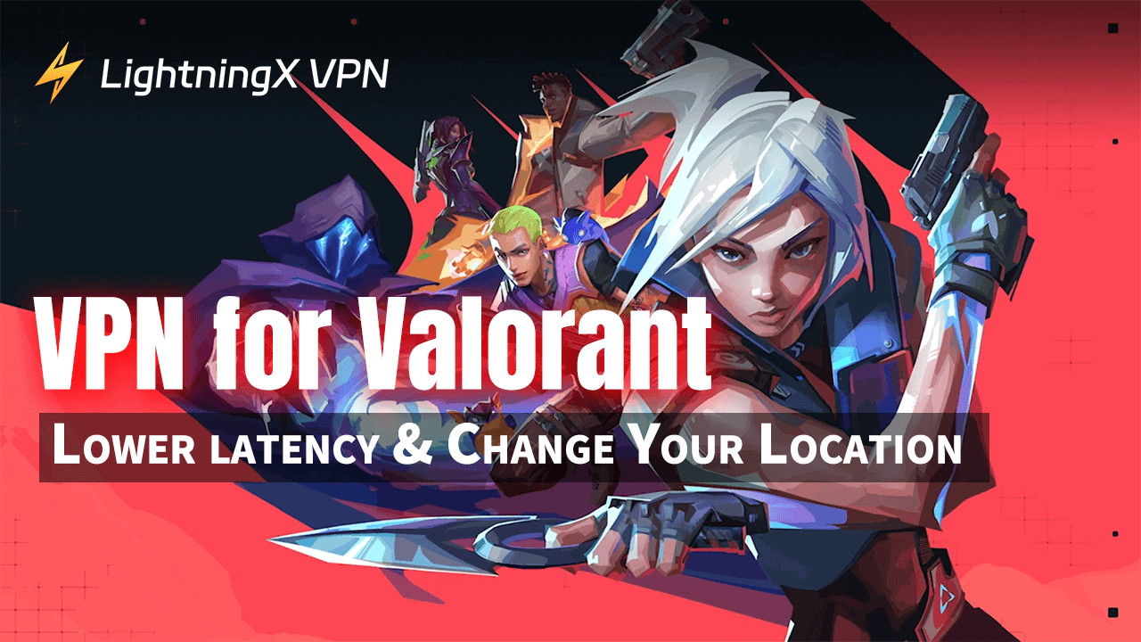 VPN for Valorant: Lower latency & Change Your Location
