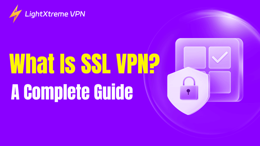 What Is SSL VPN? A Complete Guide