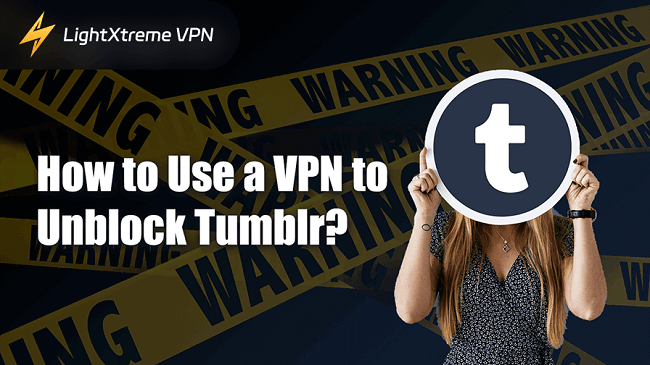 How to Use a VPN to Unblock Tumblr?