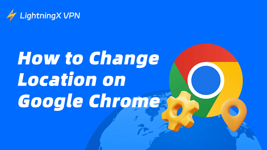 How to Change Location on Google Chrome