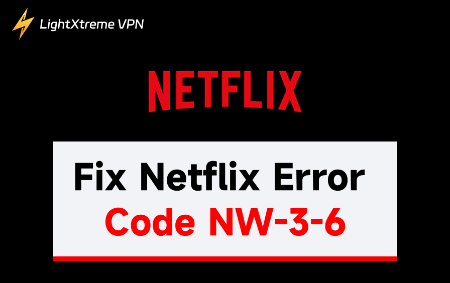 How to Fix Netflix Error Code NW-3-6: 9 Solutions