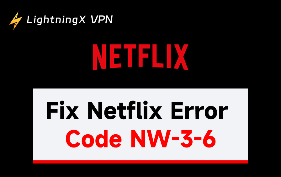 Netflix エラーコード NW-3-6 の解決方法: 9 つの解決策