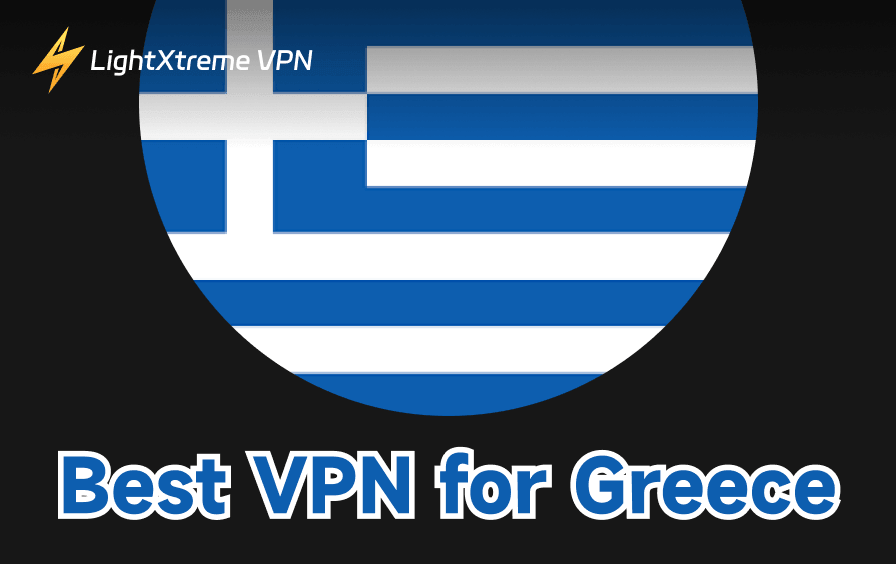 5 Best VPNs for Greece in 2026: Browse Securely & Unlimitedly