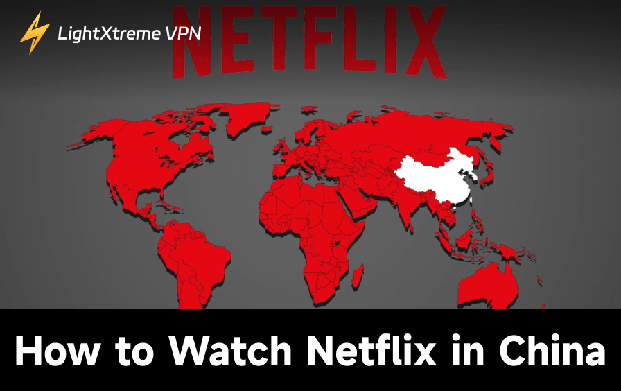 How to Watch Netflix in China: A Complete Step-by-Step Guide